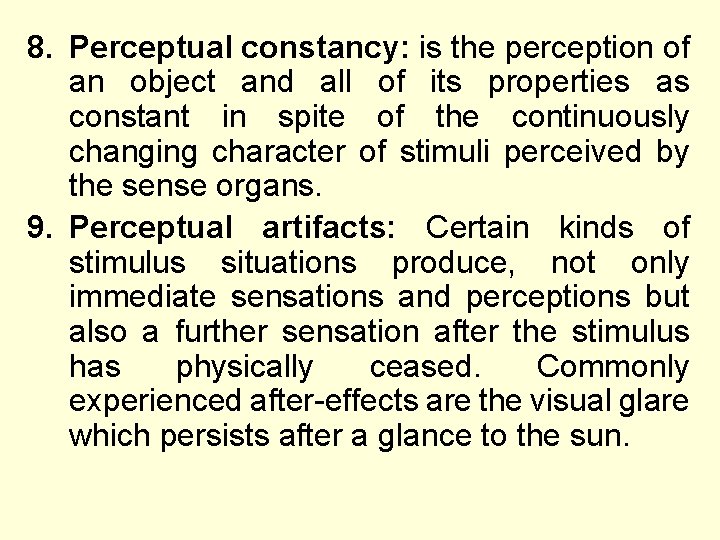 8. Perceptual constancy: is the perception of an object and all of its properties 8. Perceptual constancy: is the perception of an object and all of its properties