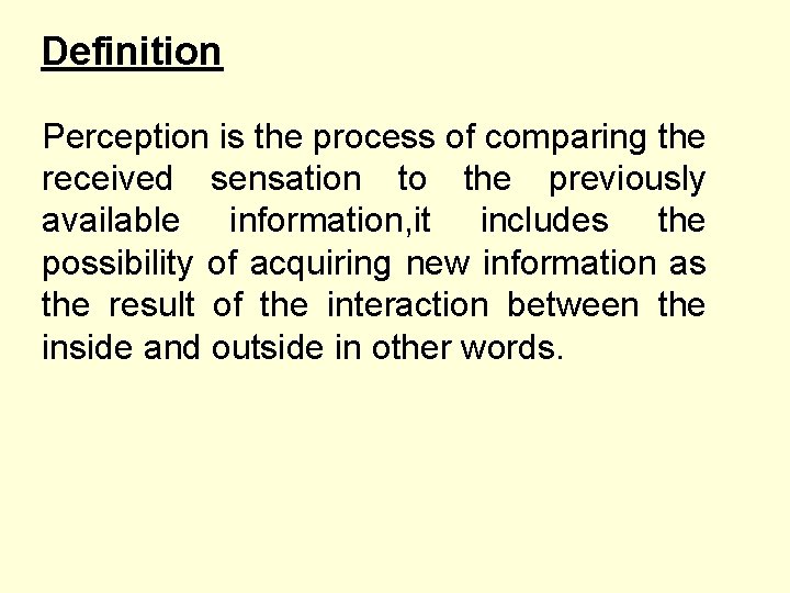 Definition Perception is the process of comparing the received sensation to the previously available