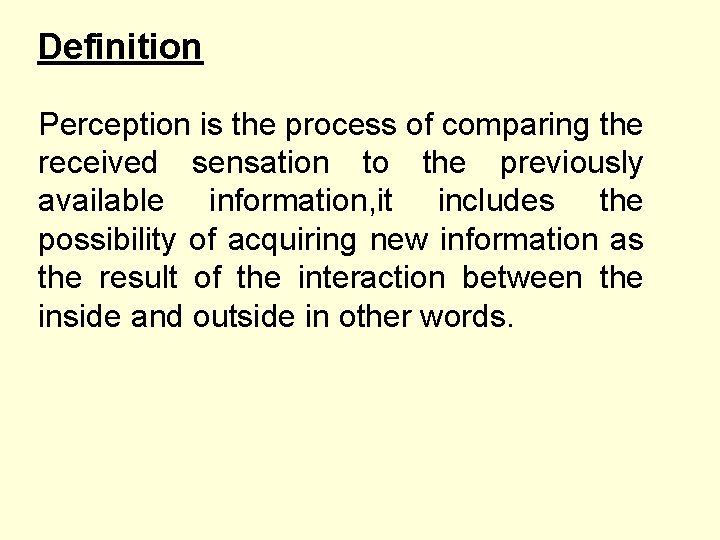 Definition Perception is the process of comparing the received sensation to the previously available Definition Perception is the process of comparing the received sensation to the previously available