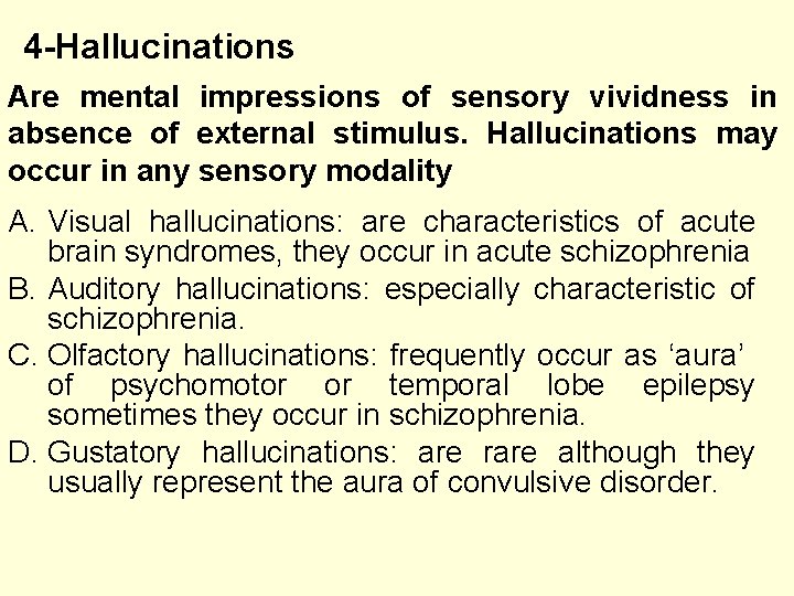 4 -Hallucinations Are mental impressions of sensory vividness in absence of external stimulus. Hallucinations