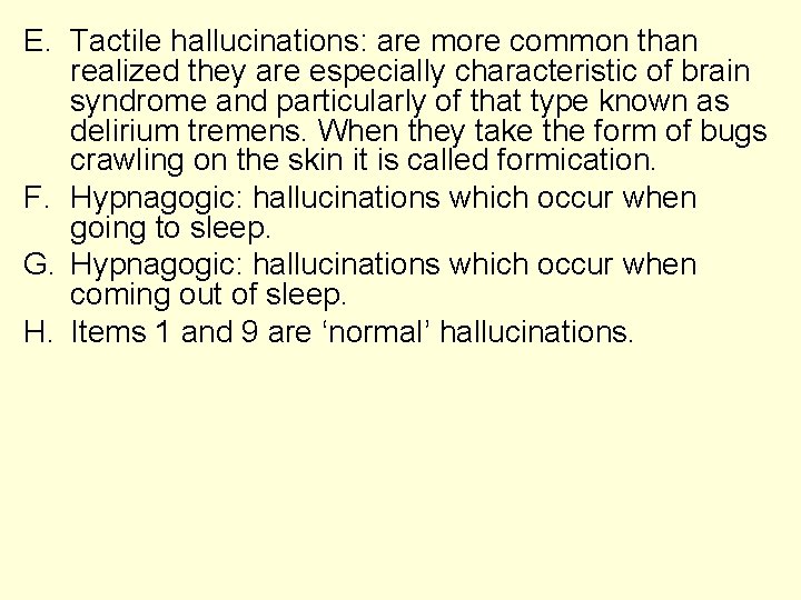 E. Tactile hallucinations: are more common than realized they are especially characteristic of brain