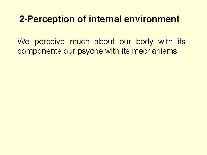 2 -Perception of internal environment We perceive much about our body with its components