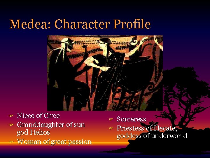 Medea: Character Profile F F F Niece of Circe Granddaughter of sun god Helios