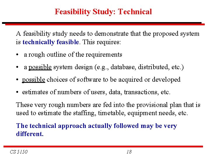 Feasibility Study: Technical A feasibility study needs to demonstrate that the proposed system is