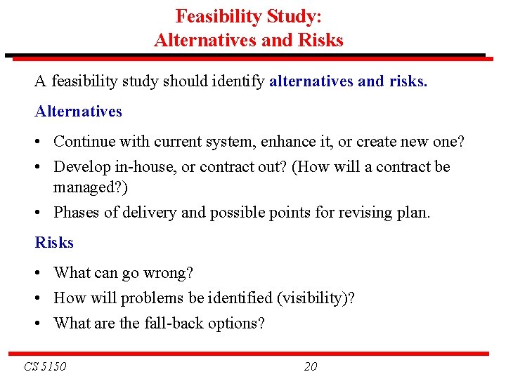 Feasibility Study: Alternatives and Risks A feasibility study should identify alternatives and risks. Alternatives