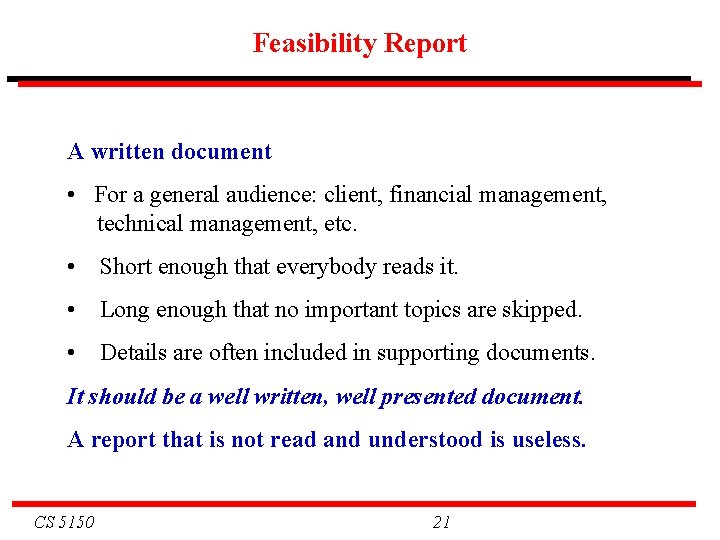 Feasibility Report A written document • For a general audience: client, financial management, technical