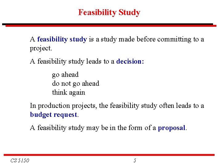 Feasibility Study A feasibility study is a study made before committing to a project.