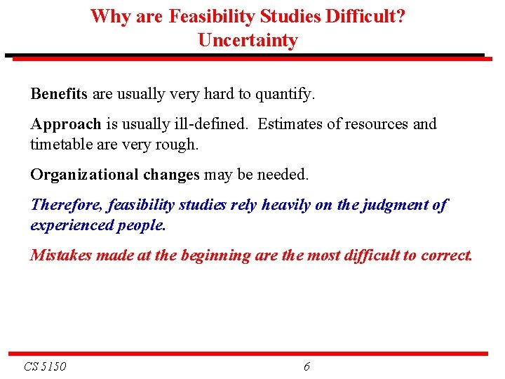 Why are Feasibility Studies Difficult? Uncertainty Benefits are usually very hard to quantify. Approach