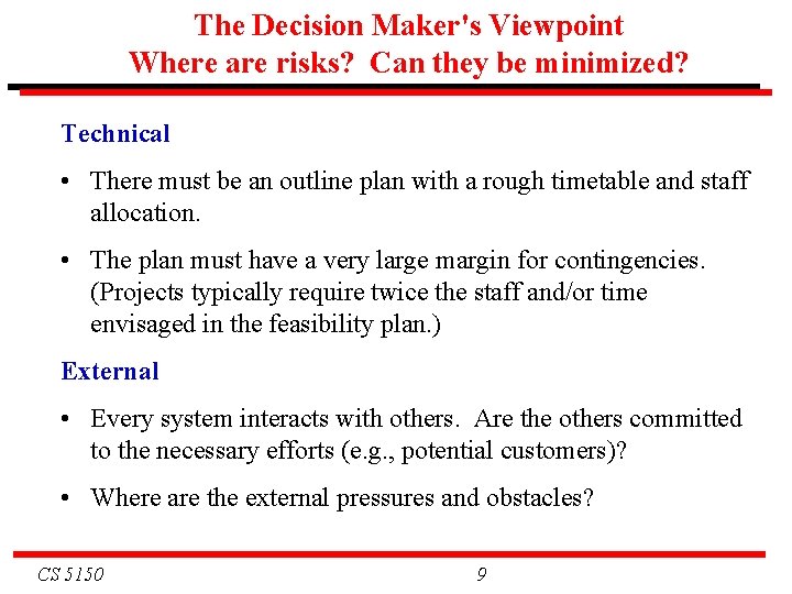 The Decision Maker's Viewpoint Where are risks? Can they be minimized? Technical • There