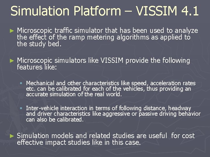 Simulation Platform – VISSIM 4. 1 ► Microscopic traffic simulator that has been used