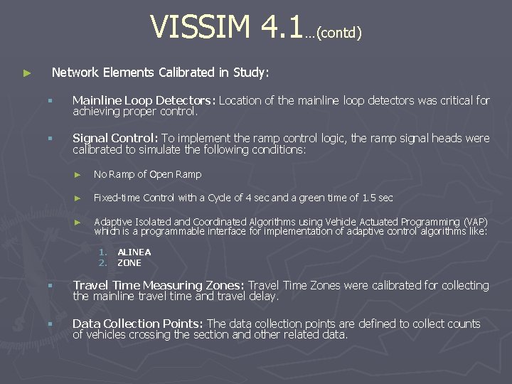 VISSIM 4. 1…(contd) ► Network Elements Calibrated in Study: § Mainline Loop Detectors: Location