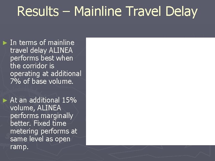 Results – Mainline Travel Delay ► In terms of mainline travel delay ALINEA performs