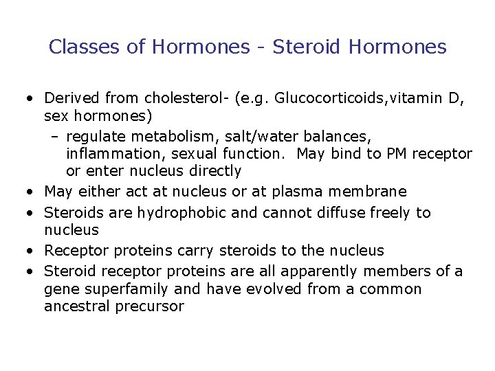 Classes of Hormones - Steroid Hormones • Derived from cholesterol- (e. g. Glucocorticoids, vitamin