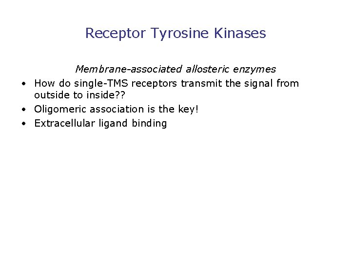 Receptor Tyrosine Kinases Membrane-associated allosteric enzymes • How do single-TMS receptors transmit the signal