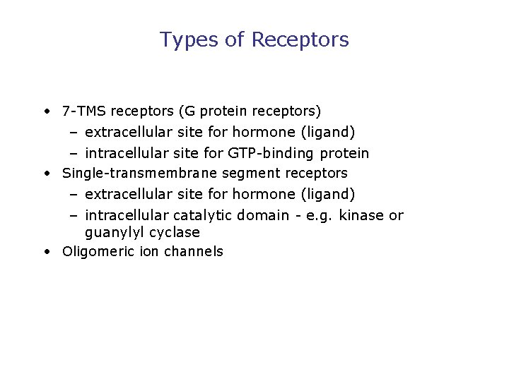 Types of Receptors • 7 -TMS receptors (G protein receptors) – extracellular site for