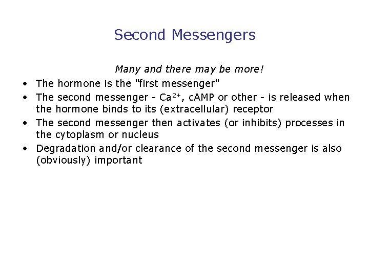 Second Messengers • • Many and there may be more! The hormone is the