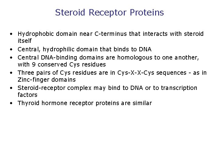 Steroid Receptor Proteins • Hydrophobic domain near C-terminus that interacts with steroid itself •
