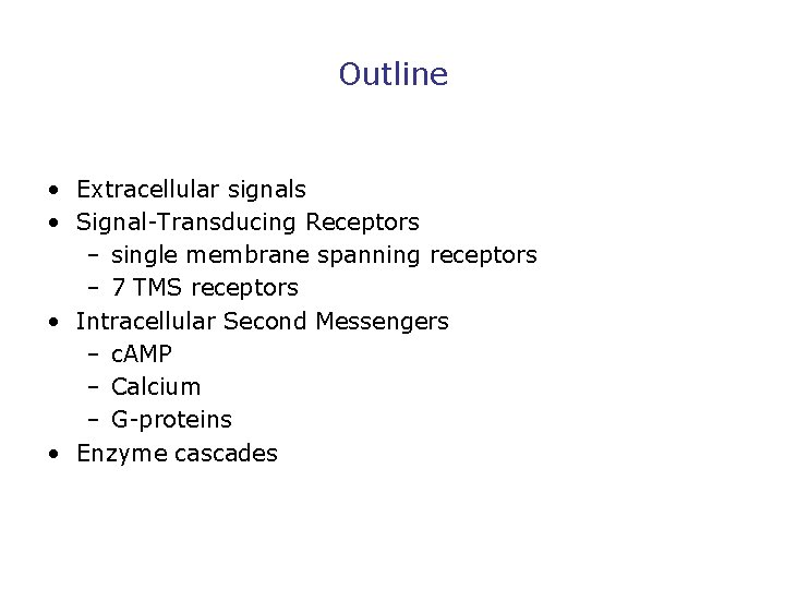 Outline • Extracellular signals • Signal-Transducing Receptors – single membrane spanning receptors – 7