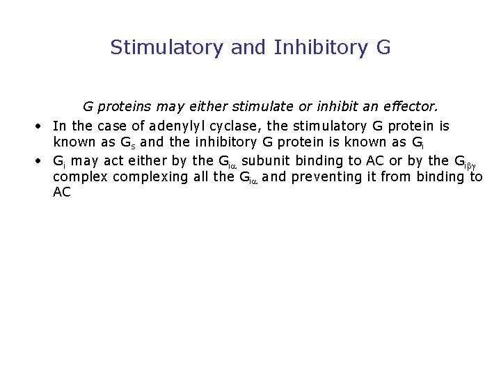 Stimulatory and Inhibitory G G proteins may either stimulate or inhibit an effector. •