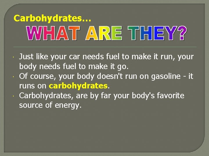 Carbohydrates… Just like your car needs fuel to make it run, your body needs