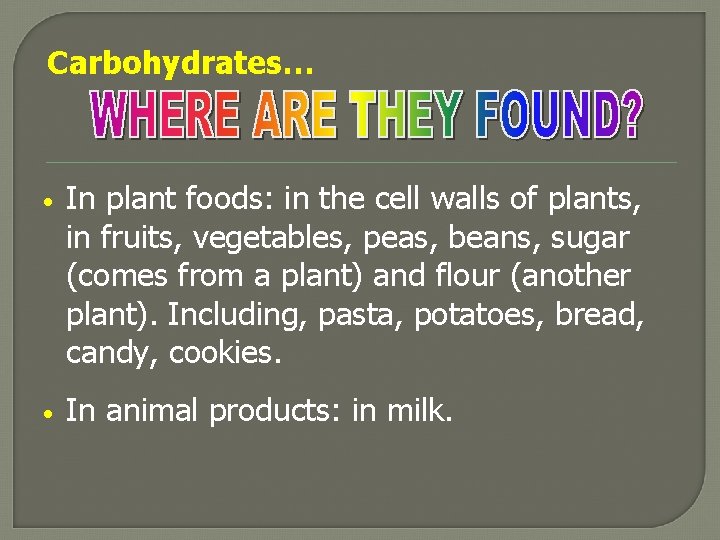 Carbohydrates… • In plant foods: in the cell walls of plants, in fruits, vegetables,