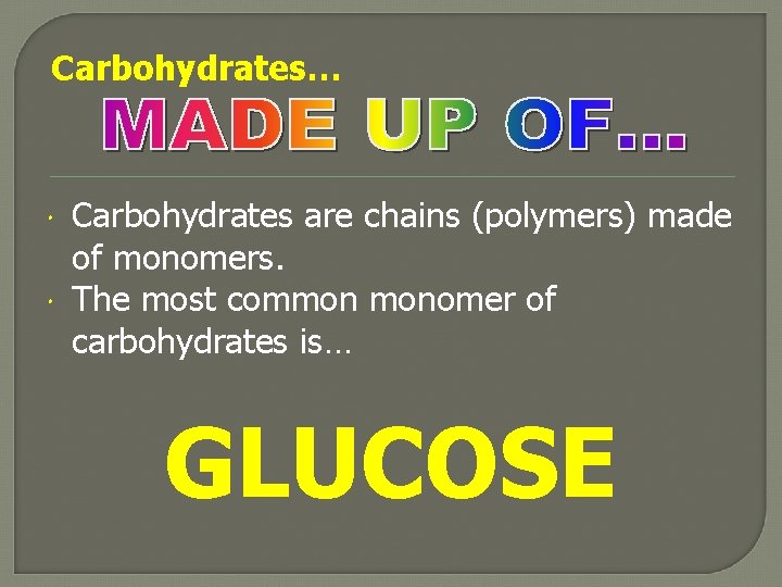 Carbohydrates… Carbohydrates are chains (polymers) made of monomers. The most common monomer of carbohydrates