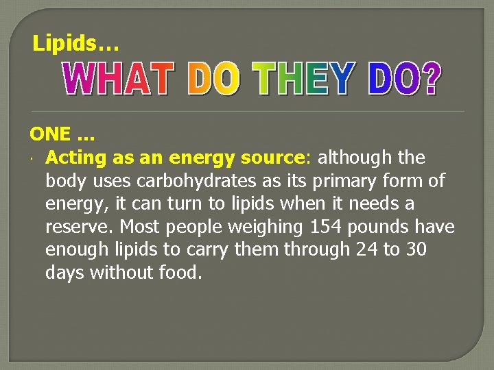 Lipids… ONE … Acting as an energy source: although the body uses carbohydrates as