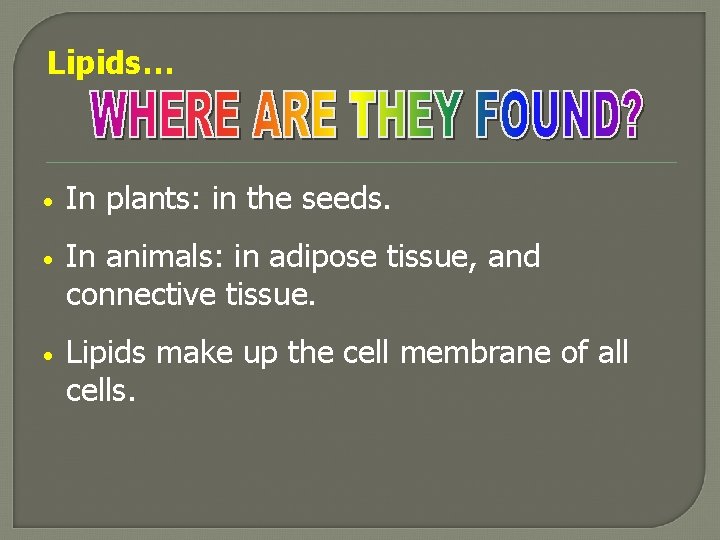 Lipids… • In plants: in the seeds. • In animals: in adipose tissue, and