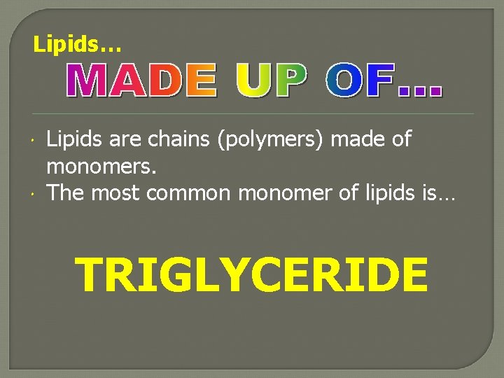 Lipids… Lipids are chains (polymers) made of monomers. The most common monomer of lipids