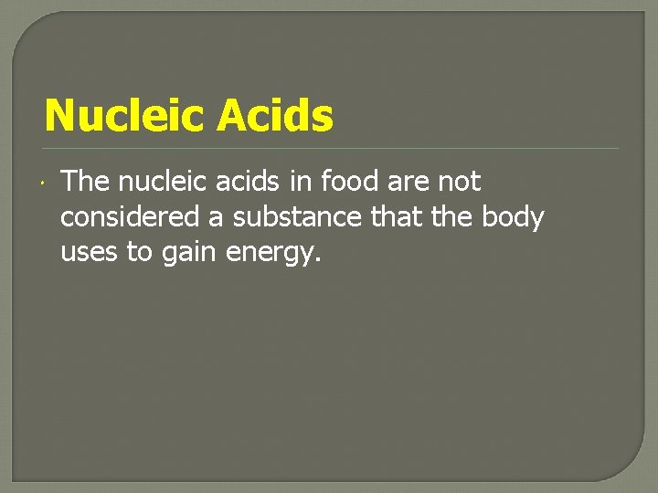 Nucleic Acids The nucleic acids in food are not considered a substance that the