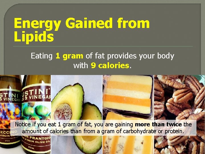 Energy Gained from Lipids Eating 1 gram of fat provides your body with 9