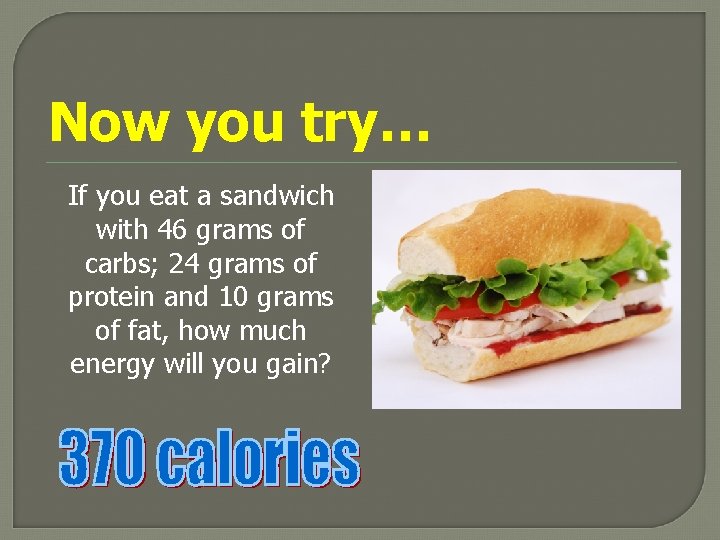 Now you try… If you eat a sandwich with 46 grams of carbs; 24