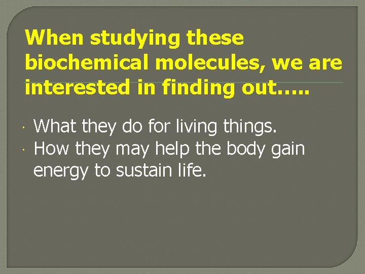 When studying these biochemical molecules, we are interested in finding out…. . What they