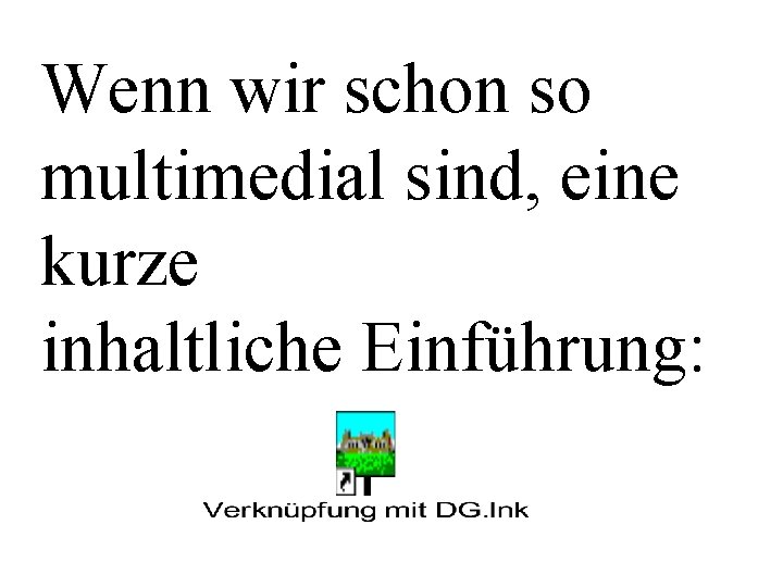 Wenn wir schon so multimedial sind, eine kurze inhaltliche Einführung: 