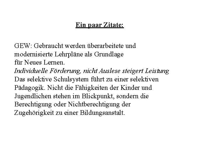 Ein paar Zitate: GEW: Gebraucht werden überarbeitete und modernisierte Lehrpläne als Grundlage für Neues