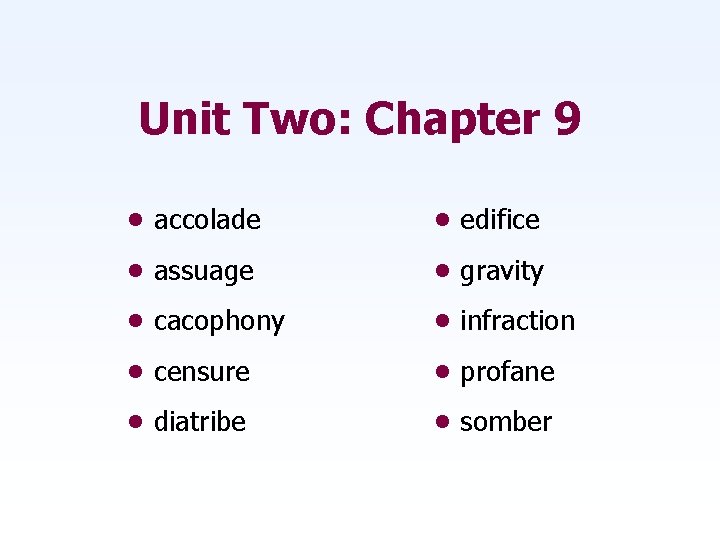 Unit Two: Chapter 9 • accolade • edifice • assuage • gravity • cacophony