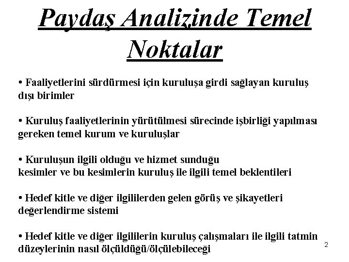 Paydaş Analizinde Temel Noktalar • Faaliyetlerini sürdürmesi için kuruluşa girdi sağlayan kuruluş dışı birimler