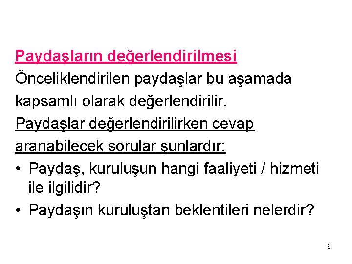 Paydaşların değerlendirilmesi Önceliklendirilen paydaşlar bu aşamada kapsamlı olarak değerlendirilir. Paydaşlar değerlendirilirken cevap aranabilecek sorular