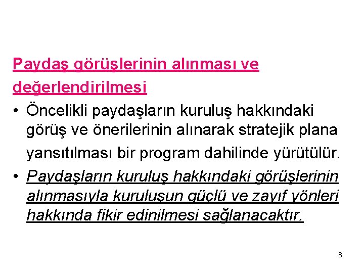 Paydaş görüşlerinin alınması ve değerlendirilmesi • Öncelikli paydaşların kuruluş hakkındaki görüş ve önerilerinin alınarak