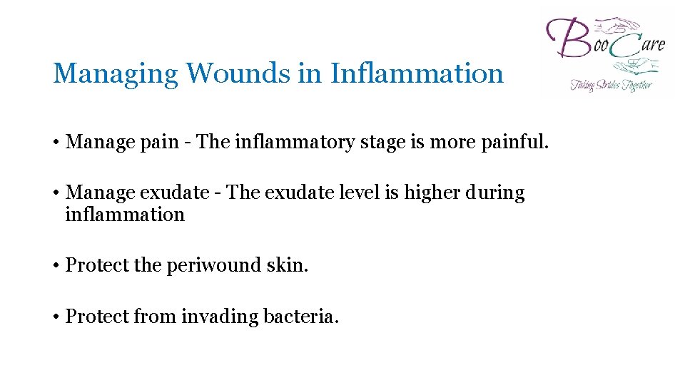 Managing Wounds in Inflammation • Manage pain - The inflammatory stage is more painful.