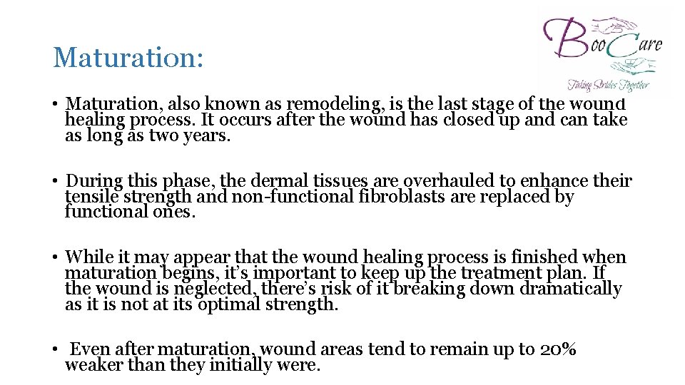 Maturation: • Maturation, also known as remodeling, is the last stage of the wound