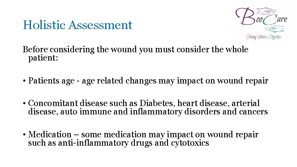 Holistic Assessment Before considering the wound you must consider the whole patient: • Patients