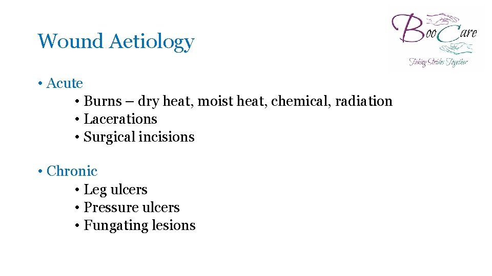 Wound Aetiology • Acute • Burns – dry heat, moist heat, chemical, radiation •