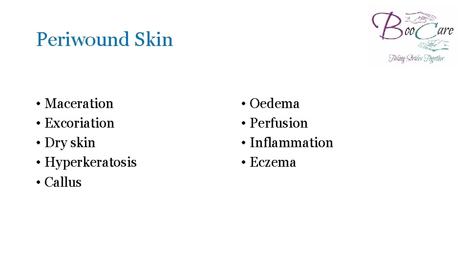 Periwound Skin • Maceration • Excoriation • Dry skin • Hyperkeratosis • Callus •