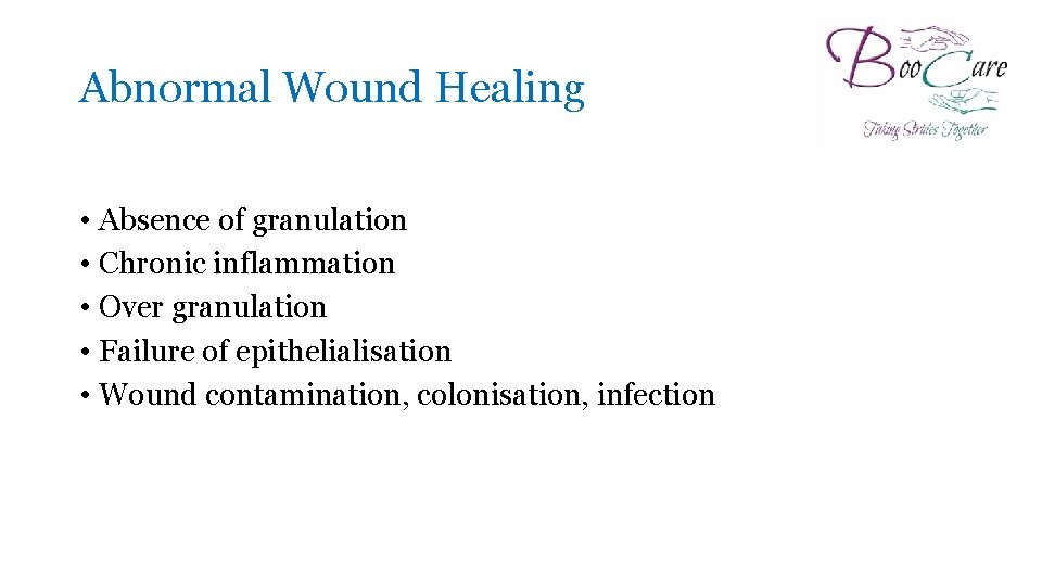 Abnormal Wound Healing • Absence of granulation • Chronic inflammation • Over granulation •