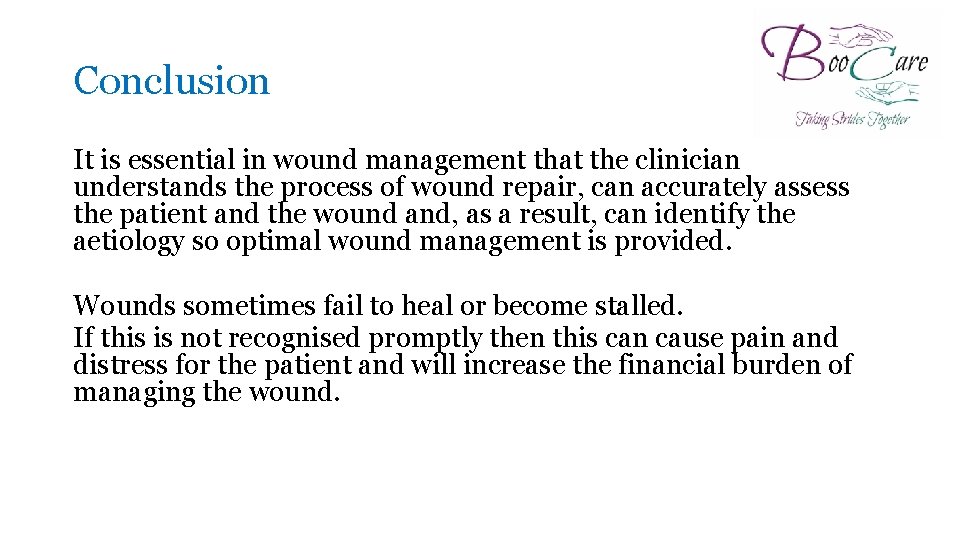 Conclusion It is essential in wound management that the clinician understands the process of
