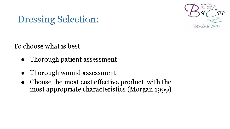 Dressing Selection: To choose what is best ● Thorough patient assessment ● Thorough wound