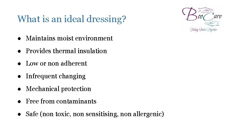 What is an ideal dressing? ● Maintains moist environment ● Provides thermal insulation ●