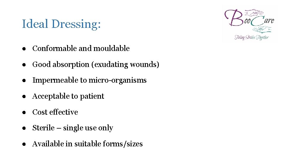 Ideal Dressing: ● Conformable and mouldable ● Good absorption (exudating wounds) ● Impermeable to