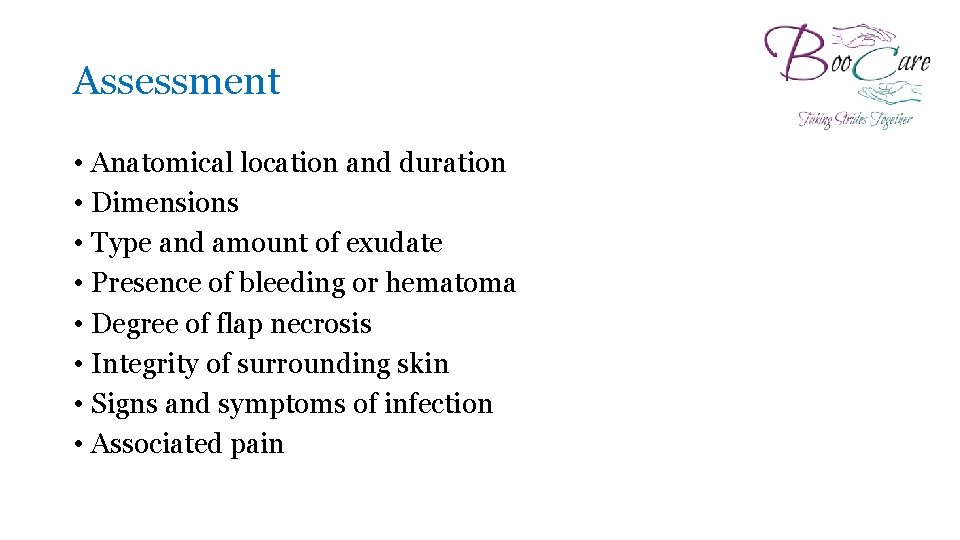 Assessment • Anatomical location and duration • Dimensions • Type and amount of exudate